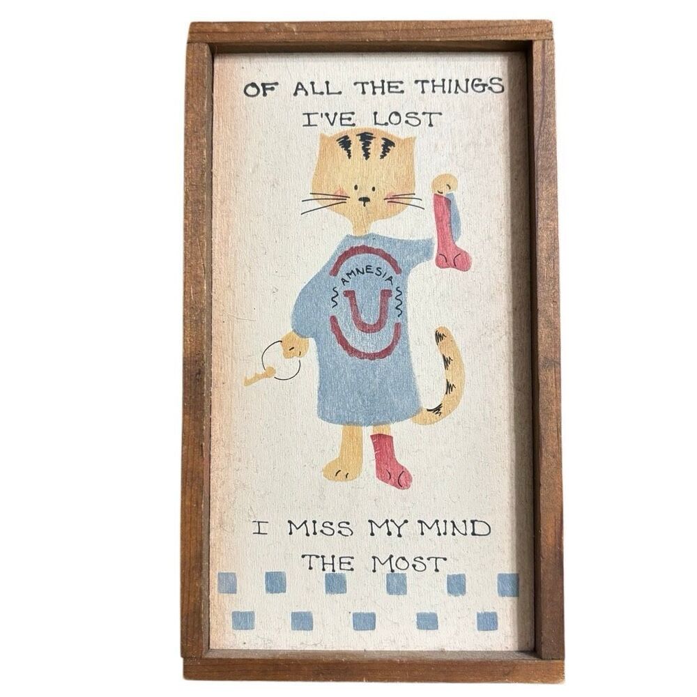Of All The Things I’ve Lost I Miss My Mind The Most   4” x 7” Wooden Cat Sign